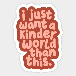 I Just Want a Kinder World Than This Sticker